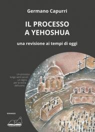 Il processo a Yehoshua. Una revisione ai tempi di oggi