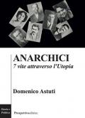 Anarchici. 7 vite attraverso l'utopia