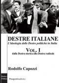 Destre italiane. L'ideologia delle Destre politiche in Italia. Vol. 1: Dalla Destra storica alla Destra radicale.