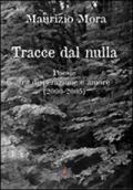 Tracce dal nulla. Poesie tra disperazione e amore (2000-2005)