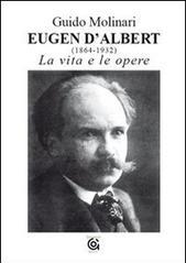 Eugen D'Albert (1864-1932). La vita e le opere