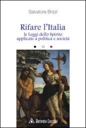 Rifare l'Italia. Le leggi dello Spirito applicate a politica e società