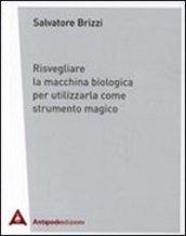 Risvegliare la macchina biologica per utilizzarla come strumento magico