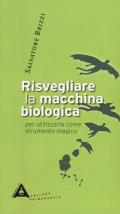 Risvegliare la macchina biologica per utilizzarla come strumento magico. Nuova ediz.