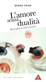 L' amore senza dualità. Risvegliarsi nell'intimità. Nuova ediz.