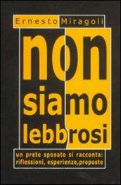 Non siamo lebbrosi. Un prete sposato si racconta