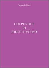 Colpevole di riduttivismo