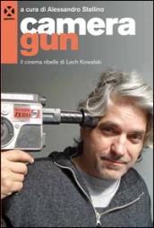 Camera gun. Il cinema ribelle di Lech Kowalski