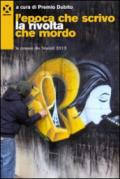 L'epoca che scrivo la rivolta che mordo. Le poesie dei finalisti 2013