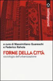 Forme della città. Sociologia dell'urbanizzazione