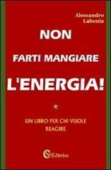 Non farti mangiare l'energia. Un libro per chi vuole reagire