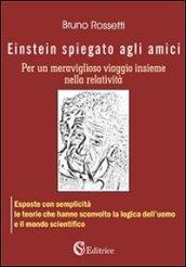 Einstein spiegato agli amici: Per un meraviglioso viaggio insieme nella relatività