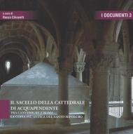 Il sacello della cattedrale di Acquapendente. Tra Canterbury e Roma la copia più antica del Santo Sepolcro