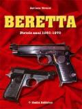 Beretta. Pistole anni 1950-1970. Ediz. italiana e inglese