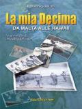 La mia decima. Da Malta alle Hawaii. Le avventure di un ardito del mare