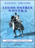 Legio patria nostra «immagini e commenti storici»