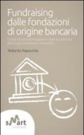 Fundraising dalle fondazioni di origine bancaria. Come ottenere erogazioni per la crescita dell'organizzazione nonprofit