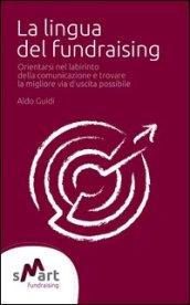 La lingua del fundraising. Orientarsi nel labirinto della comunicazione e trovare la migliore via possibile