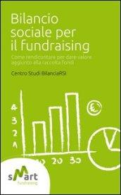 Bilancio sociale per il fundraising. Come rendicontare per dare valore aggiunto alla raccolta fondi