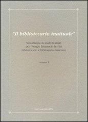 Il bibliotecario inattuale. Miscellanea di studi di amici per Giorgio Emanuele Ferrari bibliotecario e bibliografo marciano. 2.