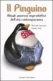 Il pinguino. Rituali amorosi improduttivi dell'età contemporanea