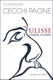 Ulisse. L'eroe, l'uomo