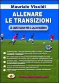 Allenare le transizioni. Le esercitazioni per il calcio moderno. Con DVD