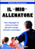 Il «mio» allenatore. Idee, linguaggio ed azione nei settori giovanili. Consigli educativi e psicologici