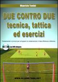 Due contro due tecnica, tattica ed esercizi. Fondamentali e principi per sviluppare la collaborazione in fase offensiva e difensiva. Con DVD