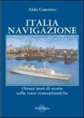 Italia navigazione. Ottant'anni di storia sulle rotte transatlantiche