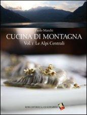 Cucina di montagna. 1: Le Alpi centrali