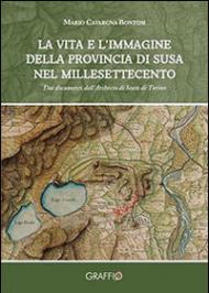 La vita e l'immagine della provincia di Susa nel millesettecento. Dai documenti dell'archivio di Stato di Torino