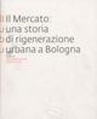 Il mercato: una storia di rigenerazione urbana a Bologna