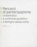 Percorsi di partecipazione urbanistica e confronto pubblico a Bologna (2004-2009)
