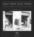 Dalla parte della strada. Istantanee, frammenti di vita dagli anni Settanta. Catalogo della mostra