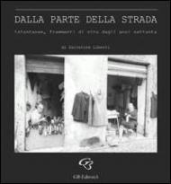 Dalla parte della strada. Istantanee, frammenti di vita dagli anni Settanta. Catalogo della mostra