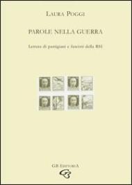 Parole nella guerra. Lettere di partigiani e fascisti della RSI