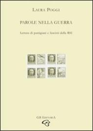 Parole nella guerra. Lettere di partigiani e fascisti della RSI