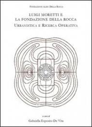 Luigi Moretti e la fondazione Della Rocca. Urbanistica e ricerca operativa
