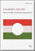 Ungheria 1944-1957. Guerra fredda, rivoluzione, restaurazione