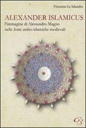 Alexander Islamicus. L'immagine di Alessandro Magno nelle fonti arabo-islamiche medievali