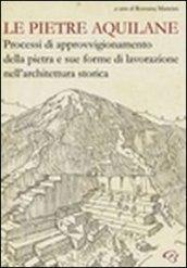 Le pietre aquilane. Processi di approvvigionamento della pietra e sue forme di lavorazione nell'architettura storica