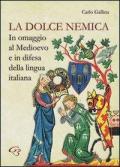 La dolce nemica. In omaggio al Medioevo e in difesa della lingua italiana
