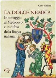 La dolce nemica. In omaggio al Medioevo e in difesa della lingua italiana