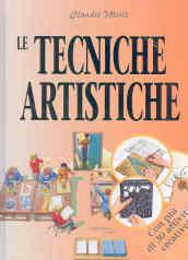 Le tecniche artistiche. Dal conoscere al fare. Ediz. illustrata