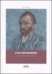 L'arte dell'autoritratto. Storia e teoria di un genere pittorico. Ediz. illustrata