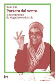 Portata dal vento. Il mio cammino da Mogadiscio ad Airo