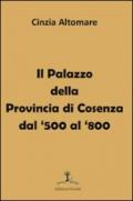 Il palazzo della provincia di Cosenza dal '500 al '800