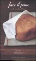 Fare il pane con la macchina del pane. Ediz. illustrata