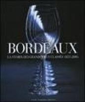 Bordeaux. La storia dei Grands Crus Classés 1855-2005. Ediz. illustrata